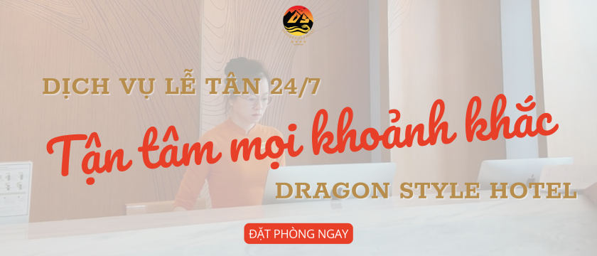 Dragon Style Hotel: Lễ tân 24/7, tận tâm mọi khoảnh khắc