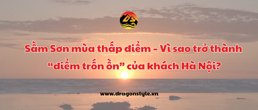 Sầm Sơn mùa thấp điểm – Lý do khiến nơi đây trở thành “điểm trốn ồn” cho khách Hà Nội