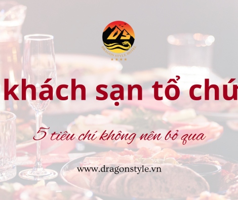 Tiêu chí chọn khách sạn tổ chức tiệc phù hợp và hiệu quả