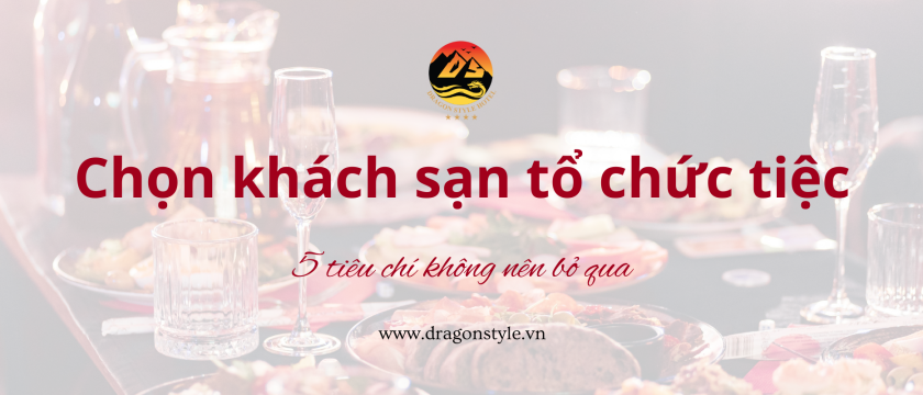Tiêu chí chọn khách sạn tổ chức tiệc phù hợp và hiệu quả